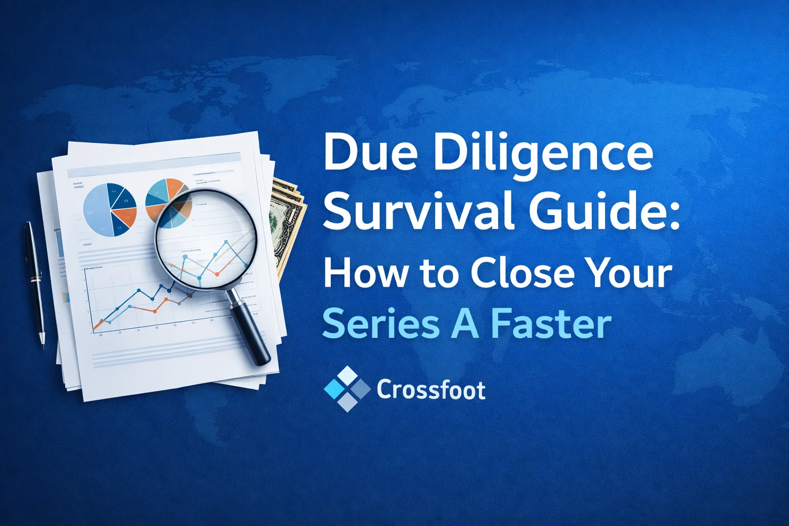 Due Diligence Survival Guide: How to Close Your Series A Faster | Crossfoot