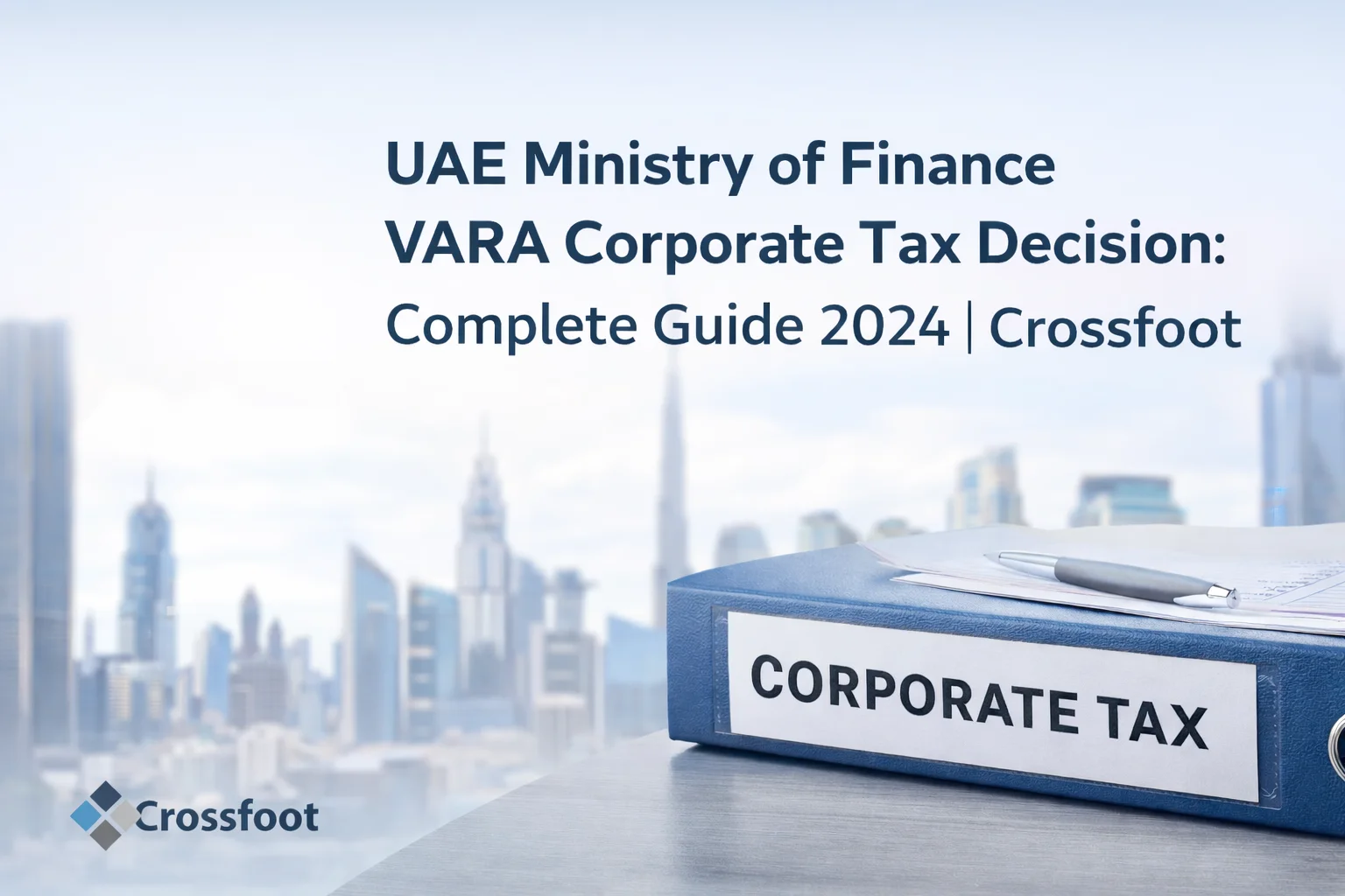 UAE Ministry of Finance VARA Corporate Tax Decision: Complete Guide 2024 | Crossfoot