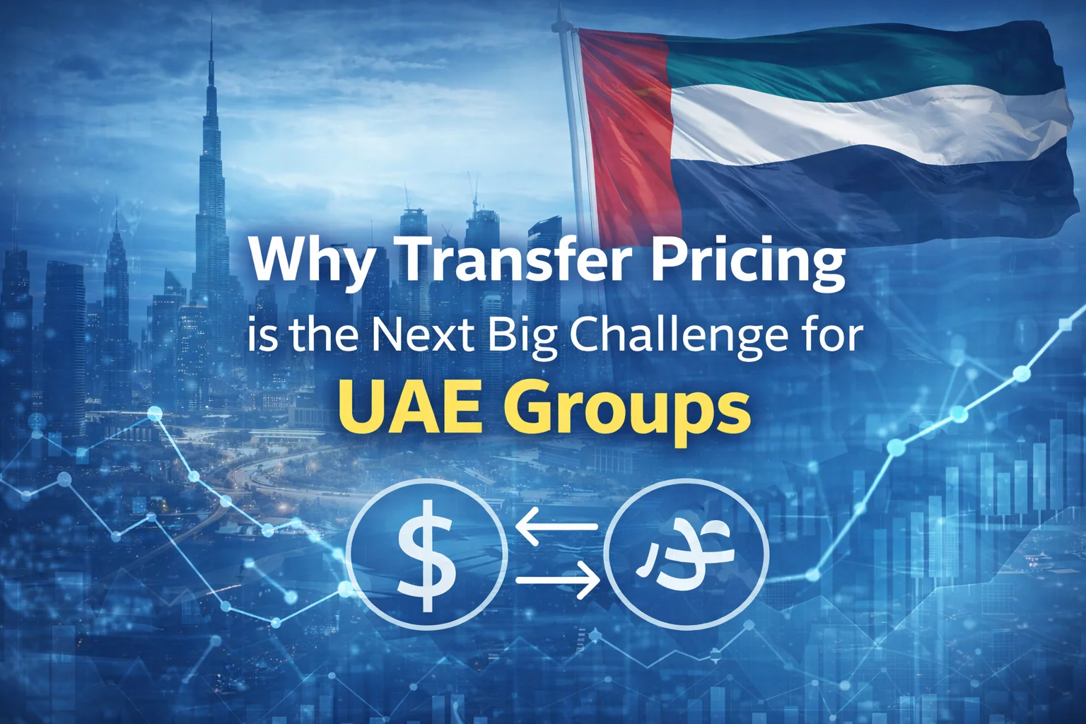  Why Transfer Pricing is the Next Big Challenge for UAE Groups | Crossfoot