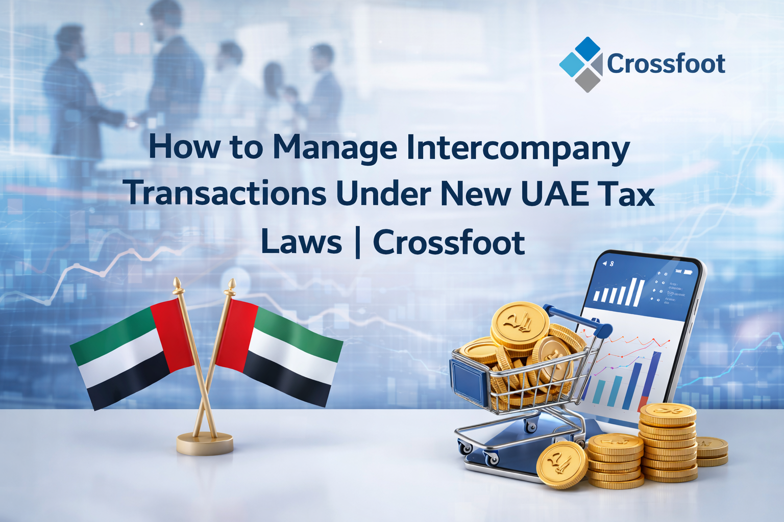 How to Manage Intercompany Transactions Under New UAE Tax Laws | Crossfoot