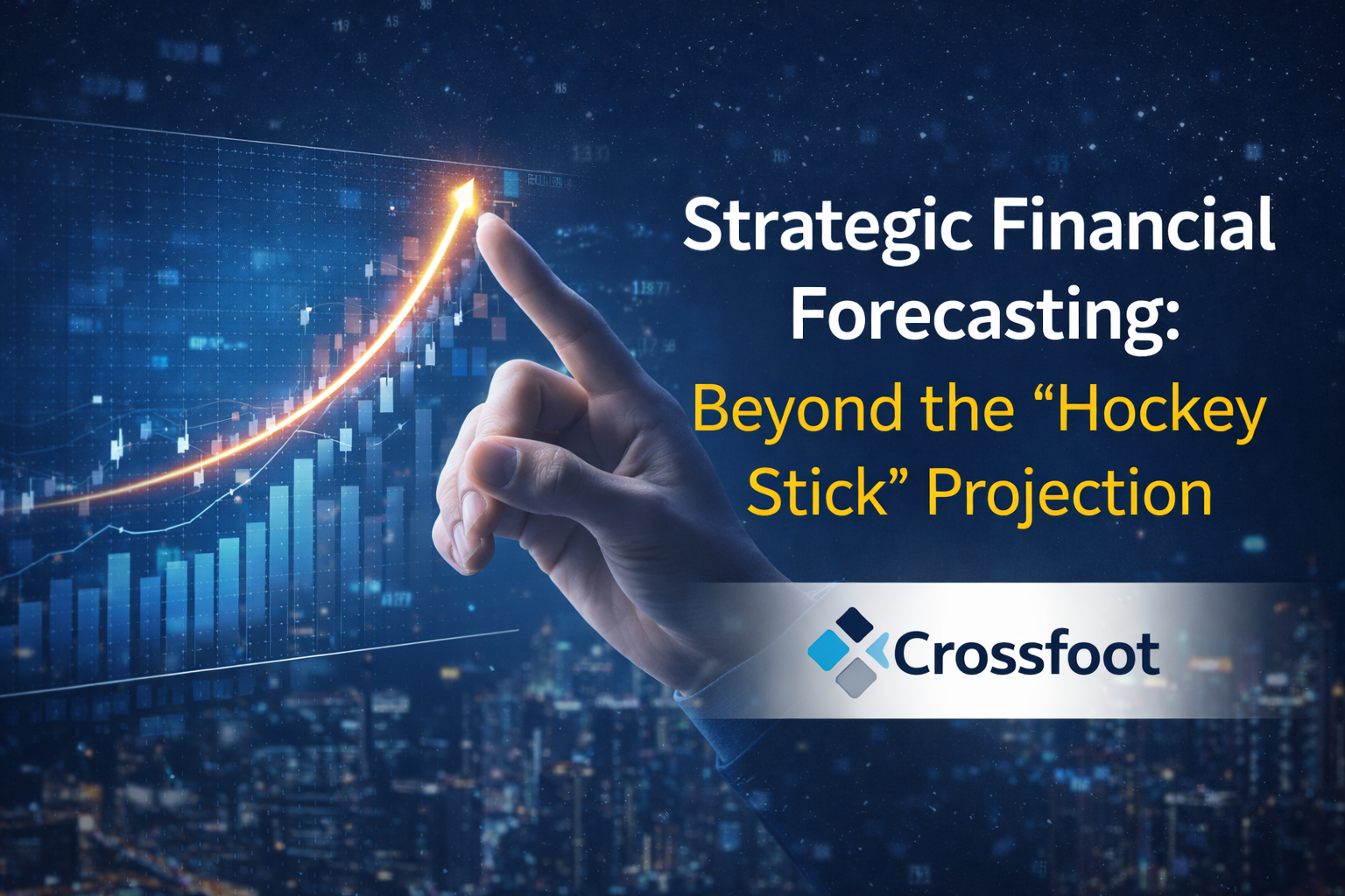 Strategic Financial Forecasting: Beyond the "Hockey Stick" Projection | Crossfoot