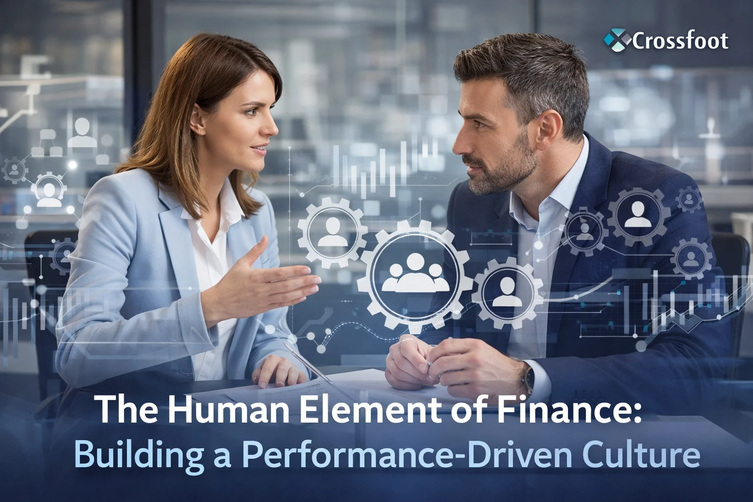The Human Element of Finance: Building a Performance-Driven Culture | Crossfoot