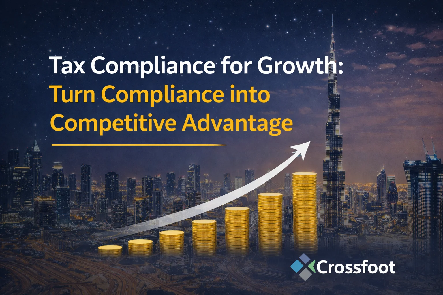 Dubai Tax Compliance for Growth: Turn Compliance into Competitive Advantage | Crossfoot